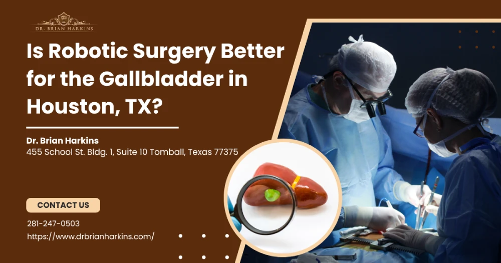 Is Robotic Surgery Better for the Gallbladder in Houston, TX?